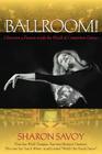 Ballroom!: Obsession and Passion Inside the World of Competitive Dance By Sharon Savoy Cover Image