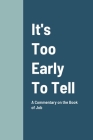 It's Too Early To Tell: A Commentary on the Book of Job Cover Image