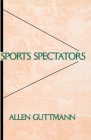 Sports Spectators By Allen Guttmann Cover Image