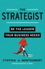 The Strategist: Be the Leader Your Business Needs By Cynthia Montgomery Cover Image