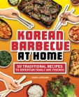 Korean Barbecue at Home: 50 Traditional Recipes to Entertain Family and Friends Cover Image