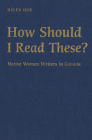 How Should I Read These?: Native Women Writers in Canada By Helen Hoy Cover Image