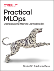 Practical Mlops: Operationalizing Machine Learning Models By Noah Gift, Alfredo Deza Cover Image