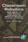 Classroom Robotics: Case Stories of 21st Century Instruction for Milennial Students (PB) (Instructional Innovations in Teaching and Learning) Cover Image