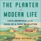 The Planter of Modern Life Lib/E: Louis Bromfield and the Seeds of a Food Revolution By Stephen Heyman, Robertson Dean (Read by) Cover Image