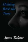 Holding Back the Tears By Susan Tickner Cover Image