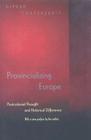 Provincializing Europe: Postcolonial Thought and Historical Difference - New Edition (Princeton Studies in Culture/Power/History) By Dipesh Chakrabarty Cover Image