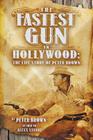 The Fastest Gun in Hollywood: The Life Story of Peter Brown By Peter Brown, Alexx Stuart (As Told to), Peter Brown (As Told by) Cover Image