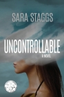 Uncontrollable By Sara Staggs Cover Image