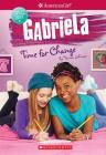 Gabriela: Time for Change (American Girl: Girl of the Year 2017, Book 3) By Varian Johnson Cover Image