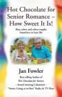 Hot Chocolate for Senior Romance How Sweet it is!: How, When, and Where Couples found Love in Later Life By Jan Fowler Cover Image