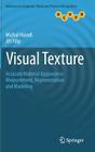 Visual Texture: Accurate Material Appearance Measurement, Representation and Modeling (Advances in Computer Vision and Pattern Recognition) By Michal Haindl, Jiri Filip Cover Image