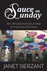 Sauce on Sunday: An Ancestral Journey to Find my Sicilian Roots By Janet Sierzant Cover Image