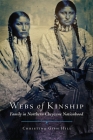 Webs of Kinship: Family in Northern Cheyenne Nationhood Volume 16 (New Directions in Native American Studies #16) By Christina Gish Hill Cover Image
