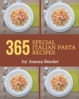 365 Special Italian Pasta Recipes: Home Cooking Made Easy with Italian Pasta Cookbook! By Joanna Bender Cover Image