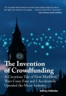 The Invention of Crowdfunding (A Circuitous Tale of How Marillion, Their Crazy Fans and I Accidentally Upended the Music Industry) By Jeffrey Pelletier Cover Image