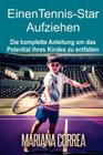 Einen Tennis-Star Aufziehen: Die komplette Anleitung um das Potential ihres Kindes zu entfalten Cover Image