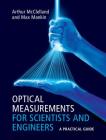 Optical Measurements for Scientists and Engineers: A Practical Guide By Arthur McClelland, Max Mankin Cover Image