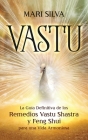 Vastu: La Guía Definitiva de los Remedios Vastu Shastra y Feng Shui para una Vida Armoniosa By Mari Silva Cover Image