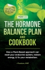 Hormone Balance Plan and Cookbook: How a Plant-Based approach can reset your endocrine system, restore energy & fix your metabolism By Pureture Hhp Cover Image