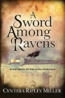 A Sword Among Ravens (Long-Hair Saga) By Cynthia Ripley Miller Cover Image
