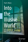 Into the Illusive World: An Exploration of Animals' Perception By Paul A. Moore Cover Image