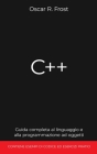 C++: Guida completa al linguaggio e alla programmazione ad oggetti. Contiene esempi di codice ed esercizi pratici. Cover Image