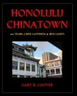 Honolulu Chinatown: 200 Years of Red Lanterns & Red Lights By Gary R. Coover Cover Image