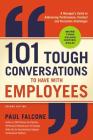 101 Tough Conversations to Have with Employees: A Manager's Guide to Addressing Performance, Conduct, and Discipline Challenges By Paul Falcone Cover Image