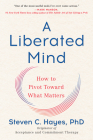 A Liberated Mind: How to Pivot Toward What Matters Cover Image