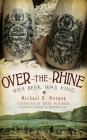 Over-The-Rhine: When Beer Was King By Michael D. Morgan, Greg Hardman (Foreword by) Cover Image