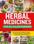 Herbal Medicines for All Killer Diseases: Essential Herbal Remedies Handbook - Your Ultimate Guide to Holistic Healing and Disease Prevention Strategi Cover Image