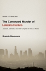 The Contested Murder of Latasha Harlins: Justice, Gender, and the Origins of the LA Riots By Brenda Stevenson Cover Image