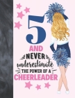 5 And Never Underestimate The Power Of A Cheerleader: Cheerleading Gift For Girls Age 5 Years Old - Art Sketchbook Sketchpad Activity Book For Kids To Cover Image