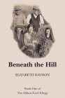 Beneath the Hill: Book One of The Abbots Ford Trilogy By Elizabeth Davison Cover Image