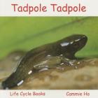 Tadpole Tadpole: Life Cycle Books By Cammie Ho Cover Image