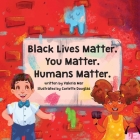 Black Lives Matter. You Matter. Humans Matter. By Valeria Mar, Corlette Douglas (Illustrator) Cover Image