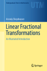 Linear Fractional Transformations: An Illustrated Introduction (Undergraduate Texts in Mathematics) By Arseniy Sheydvasser Cover Image