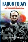 Fanon Today: Reason and Revolt of the Wretched of the Earth By Nigel C. Gibson (Editor) Cover Image