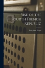 Rise of the Fourth French Republic By Betty Jean Drayer Cover Image