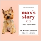 Max's Story: A Dog's Purpose Novel By W. Bruce Cameron, P. J. Ochlan (Read by) Cover Image