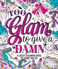 Too Glam To Give A Damn: A Sassy Coloring Book to Cheer You Up By Caitlin Peterson Cover Image