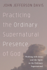 Practicing the Ordinary Supernatural Presence of God By John Jefferson Davis Cover Image