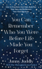You Can Remember Who You Were Before Life Made You Forget: How to Transform Your Pain, Redefine Your Story and Rediscover Your Soul Signature By Janny Juddly Cover Image
