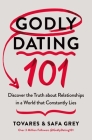 Godly Dating 101: Discovering the Truth about Relationships in a World That Constantly Lies By Tovares Grey, Safa Grey Cover Image