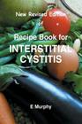New Revised Edition of Recipe book for Interstitial Cystitis: New Revised Edition of Recipe Book for Interstition Cystitis Cover Image