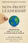 Mister Buddy's Guide to Non-Profit Leadership: Principles for Success in a Charitable World By Buddy Johnson, Peter Darcy Cover Image