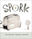 Spork By Kyo Maclear, Isabelle Arsenault (Illustrator) Cover Image