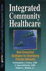 Integrated Community Healthcare: Second Generation Strategies for Developing Provider Networks Cover Image
