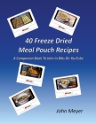40 Freeze Dried Meal Pouch Recipes: A Companion Book To John In Bibs on YouTube By John Meyer Cover Image
